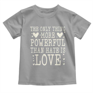 The Only Thing More Powerful Than Hate Is Love Toddler T Shirt Whimsical Heart Typography Bunny Inspirational Statement TS02 Sport Gray Print Your Wear