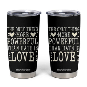 The Only Thing More Powerful Than Hate Is Love Tumbler Cup Whimsical Heart Typography Bunny Inspirational Statement TS02 Black Print Your Wear