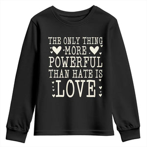 The Only Thing More Powerful Than Hate Is Love Youth Sweatshirt Whimsical Heart Typography Bunny Inspirational Statement TS02 Black Print Your Wear