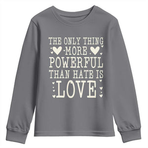 The Only Thing More Powerful Than Hate Is Love Youth Sweatshirt Whimsical Heart Typography Bunny Inspirational Statement TS02 Charcoal Print Your Wear