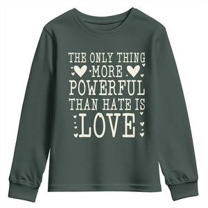 The Only Thing More Powerful Than Hate Is Love Youth Sweatshirt Whimsical Heart Typography Bunny Inspirational Statement TS02 Dark Forest Green Print Your Wear