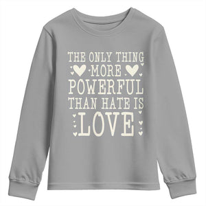 The Only Thing More Powerful Than Hate Is Love Youth Sweatshirt Whimsical Heart Typography Bunny Inspirational Statement TS02 Sport Gray Print Your Wear