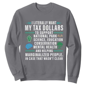 I Literally Want My Tax Dollars To Support National Parks Sweatshirt In Case That Wasn't Clear TS02 Charcoal Print Your Wear