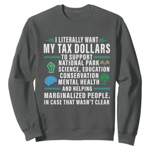 I Literally Want My Tax Dollars To Support National Parks Sweatshirt In Case That Wasn't Clear TS02 Dark Heather Print Your Wear