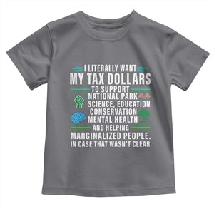 I Literally Want My Tax Dollars To Support National Parks Toddler T Shirt In Case That Wasn't Clear TS02 Charcoal Print Your Wear