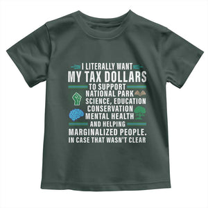 I Literally Want My Tax Dollars To Support National Parks Toddler T Shirt In Case That Wasn't Clear TS02 Dark Forest Green Print Your Wear