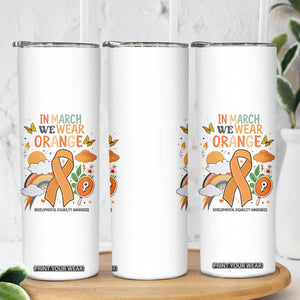 Developmental Disability Awareness Skinny Tumbler In March We Wear Orange TS02 Print Your Wear