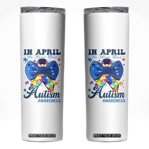 Autism Awareness Skinny Tumbler In April We Wear Blue Puzzle Ribbon Coquette Bow TS02 White Print Your Wear