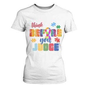 Autism Awareness T Shirt For Women Think Before You Judge Autistic Support TS02 White Print Your Wear