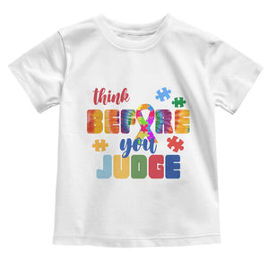 Autism Awareness Toddler T Shirt Think Before You Judge Autistic Support TS02 White Print Your Wear