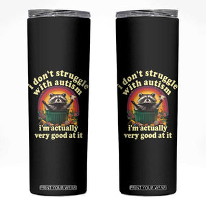Funny Autistic Raccoon Meme Skinny Tumbler I Don't Struggle With Autism TS02 Black Print Your Wear