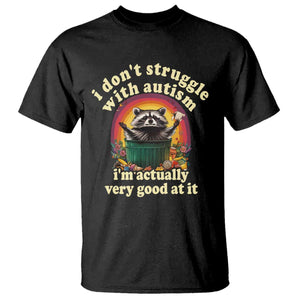 Funny Autistic Raccoon Meme T Shirt I Don't Struggle With Autism TS02 Black Print Your Wear