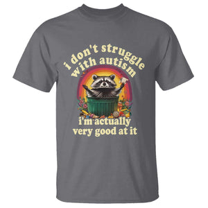 Funny Autistic Raccoon Meme T Shirt I Don't Struggle With Autism TS02 Charcoal Print Your Wear