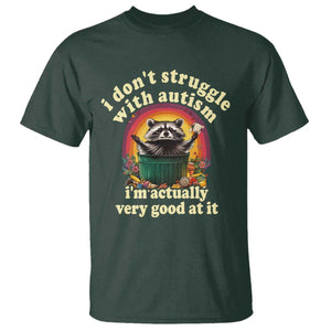 Funny Autistic Raccoon Meme T Shirt I Don't Struggle With Autism TS02 Dark Forest Green Print Your Wear