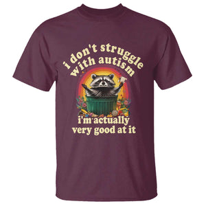 Funny Autistic Raccoon Meme T Shirt I Don't Struggle With Autism TS02 Maroon Print Your Wear