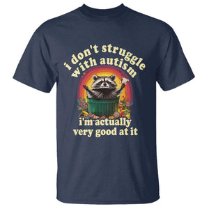 Funny Autistic Raccoon Meme T Shirt I Don't Struggle With Autism TS02 Navy Print Your Wear