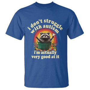 Funny Autistic Raccoon Meme T Shirt I Don't Struggle With Autism TS02 Royal Blue Print Your Wear