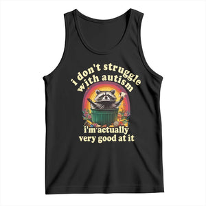 Funny Autistic Raccoon Meme Tank Top I Don't Struggle With Autism TS02 Black Print Your Wear