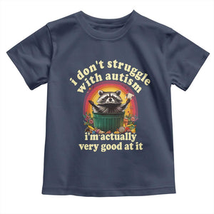 Funny Autistic Raccoon Meme Toddler T Shirt I Don't Struggle With Autism TS02 Navy Print Your Wear