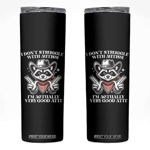 Funny Autistic Raccoon Skinny Tumbler I Don't Struggle With Autism TS02 Black Print Your Wear