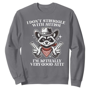 Funny Autistic Raccoon Sweatshirt I Don't Struggle With Autism TS02 Charcoal Print Your Wear
