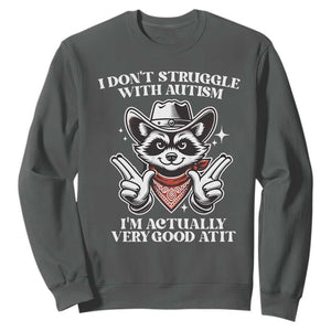 Funny Autistic Raccoon Sweatshirt I Don't Struggle With Autism TS02 Dark Heather Print Your Wear