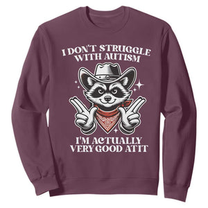 Funny Autistic Raccoon Sweatshirt I Don't Struggle With Autism TS02 Maroon Print Your Wear