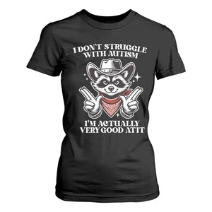 Funny Autistic Raccoon T Shirt For Women I Don't Struggle With Autism TS02 Black Print Your Wear