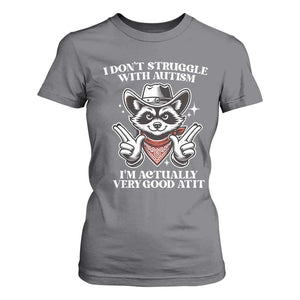 Funny Autistic Raccoon T Shirt For Women I Don't Struggle With Autism TS02 Charcoal Print Your Wear