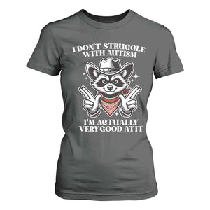 Funny Autistic Raccoon T Shirt For Women I Don't Struggle With Autism TS02 Dark Heather Print Your Wear