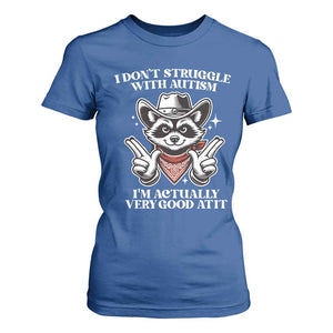 Funny Autistic Raccoon T Shirt For Women I Don't Struggle With Autism TS02 Royal Blue Print Your Wear
