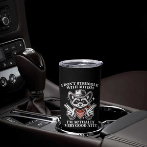 Funny Autistic Raccoon Tumbler Cup I Don't Struggle With Autism TS02 Print Your Wear