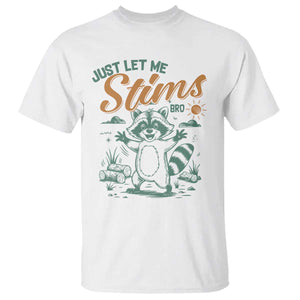 Funny Raccoon Autism Awareness T Shirt Just Let Me Stim Bro TS02 White Print Your Wear