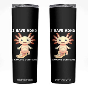 Funny ADHD Awareness Axolotl Skinny Tumbler I Have ADHD I Ask A Lot Question Neurodiversity TS02 Black Print Your Wear