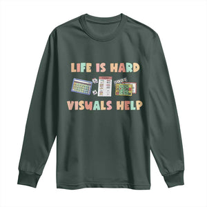 Special Education Long Sleeve Shirt Life Is Hard Visuals Help Sped Teacher TS02 Dark Forest Green Print Your Wear
