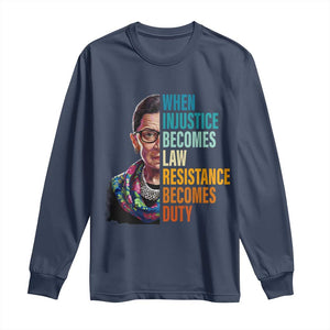 Inspirational RBG Long Sleeve Shirt When Injustice Becomes Law Resistance Becomes Duty TS02 Navy Print Your Wear