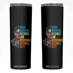 Inspirational RBG Skinny Tumbler When Injustice Becomes Law Resistance Becomes Duty TS02 Black Print Your Wear
