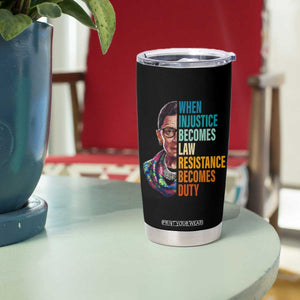 Inspirational RBG Tumbler Cup When Injustice Becomes Law Resistance Becomes Duty TS02 Print Your Wear