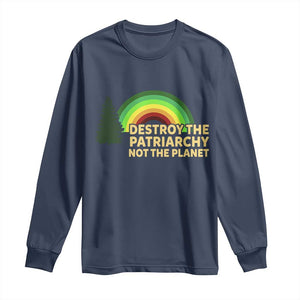 Feminist Long Sleeve Shirt Destroy The Patriarchy Not The Planet Feminism TS02 Navy Print Your Wear