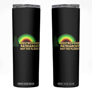 Feminist Skinny Tumbler Destroy The Patriarchy Not The Planet Feminism TS02 Black Print Your Wear