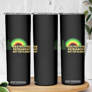 Feminist Skinny Tumbler Destroy The Patriarchy Not The Planet Feminism TS02 Print Your Wear
