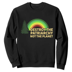 Feminist Sweatshirt Destroy The Patriarchy Not The Planet Feminism TS02 Black Print Your Wear