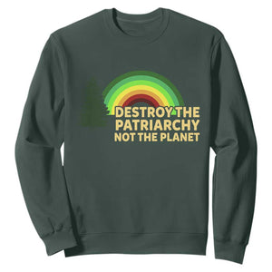 Feminist Sweatshirt Destroy The Patriarchy Not The Planet Feminism TS02 Dark Forest Green Print Your Wear