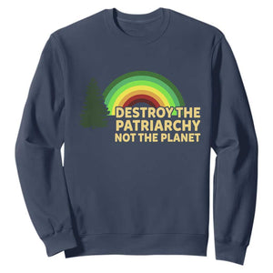 Feminist Sweatshirt Destroy The Patriarchy Not The Planet Feminism TS02 Navy Print Your Wear