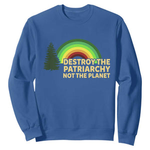 Feminist Sweatshirt Destroy The Patriarchy Not The Planet Feminism TS02 Royal Blue Print Your Wear