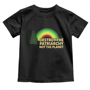 Feminist Toddler T Shirt Destroy The Patriarchy Not The Planet Feminism TS02 Black Print Your Wear