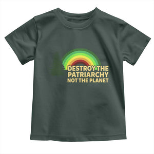 Feminist Toddler T Shirt Destroy The Patriarchy Not The Planet Feminism TS02 Dark Forest Green Print Your Wear