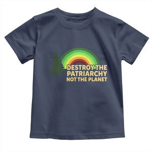 Feminist Toddler T Shirt Destroy The Patriarchy Not The Planet Feminism TS02 Navy Print Your Wear