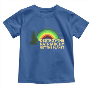 Feminist Toddler T Shirt Destroy The Patriarchy Not The Planet Feminism TS02 Royal Blue Print Your Wear