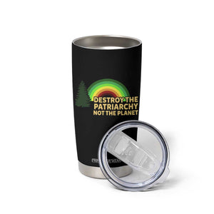 Feminist Tumbler Cup Destroy The Patriarchy Not The Planet Feminism TS02 Print Your Wear